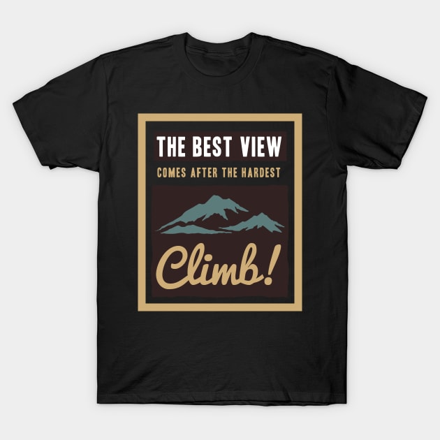 the best view comes after hardest climb T-Shirt by Conqcreate Design